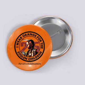 I Wear Orange For The Stolen Children Every Child Matters Button