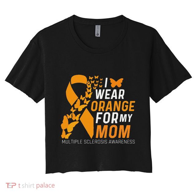 I Wear Orange For My Moms Ms Multiple Sclerosis Awareness Crop Top
