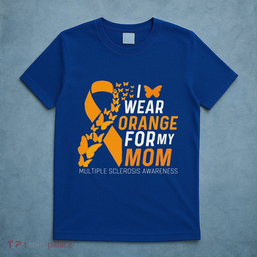 I Wear Orange For My Moms Ms Multiple Sclerosis Awareness T-Shirt