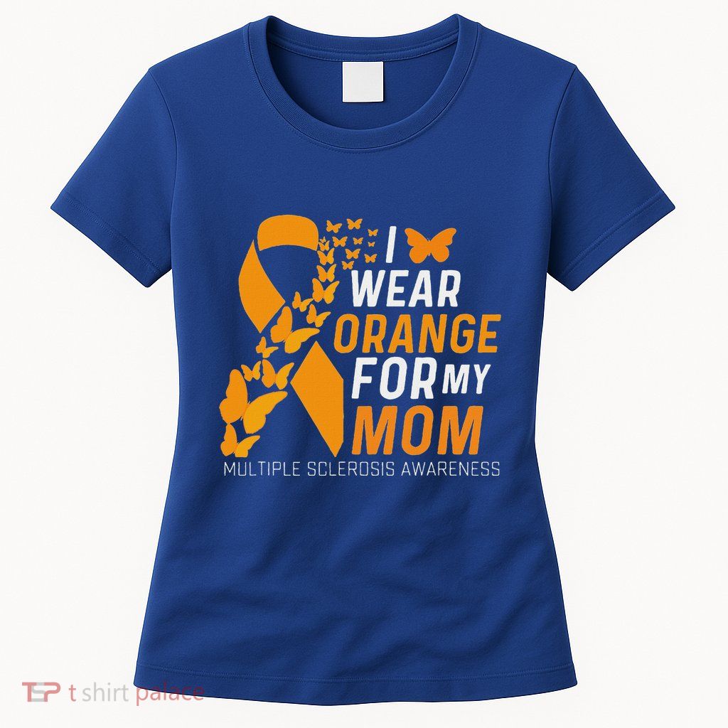 I Wear Orange For My Moms Ms Multiple Sclerosis Awareness Womens T-Shirt