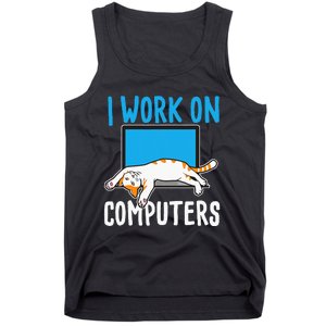 I Work On Computers Funny Cat Lover Kitten Kitty Tank Top