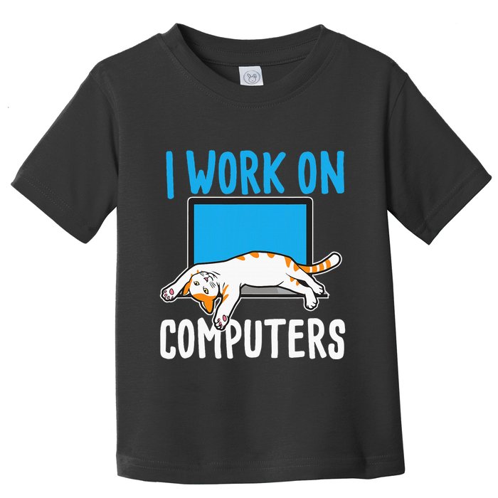 I Work On Computers Funny Cat Lover Kitten Kitty Toddler T-Shirt