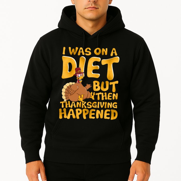 I Was On A Diet But Then Thanksgiving Happened Hoodie