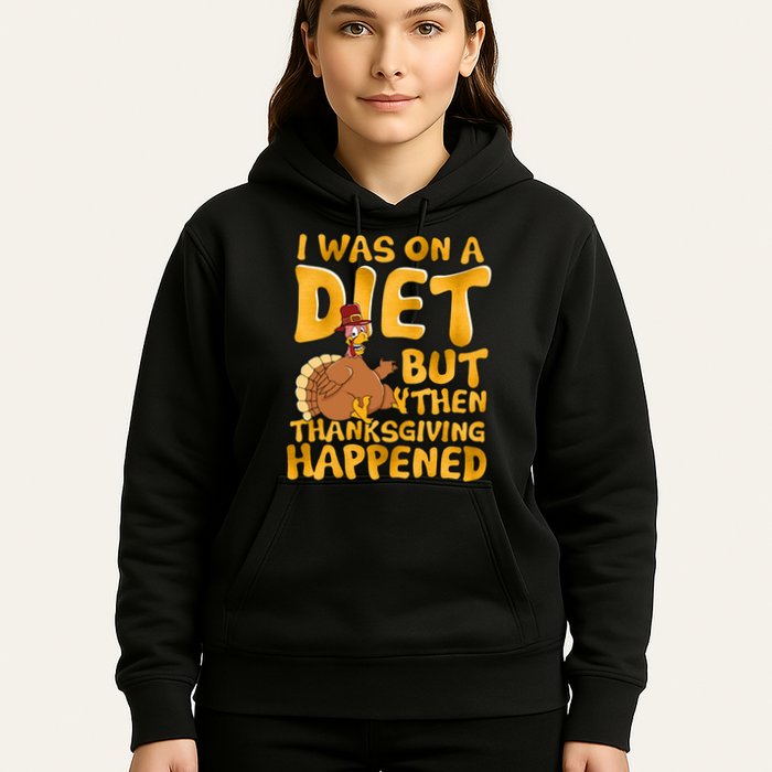 I Was On A Diet But Then Thanksgiving Happened Hoodie
