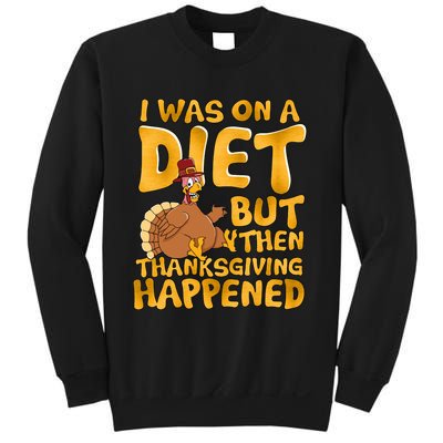 I Was On A Diet But Then Thanksgiving Happened Sweatshirt