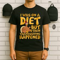 I Was On A Diet But Then Thanksgiving Happened T-Shirt