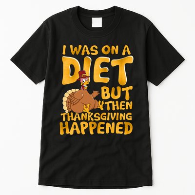 I Was On A Diet But Then Thanksgiving Happened Tall T-Shirt