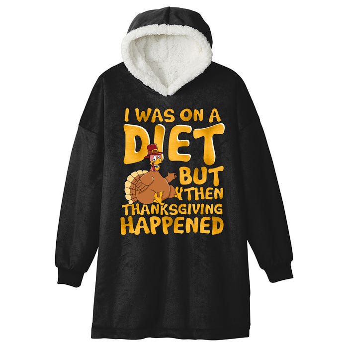 I Was On A Diet But Then Thanksgiving Happened Hooded Wearable Blanket