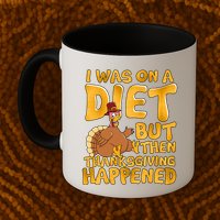 I Was On A Diet But Then Thanksgiving Happened Mug