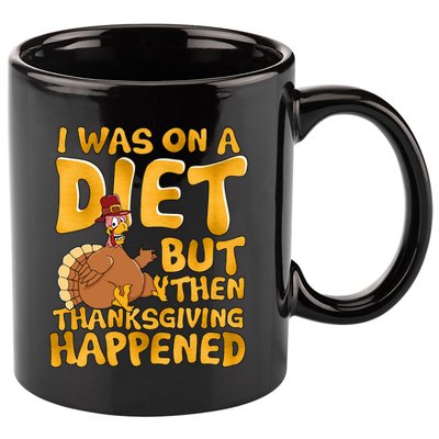I Was On A Diet But Then Thanksgiving Happened 11oz C Handle Ceramic Mug