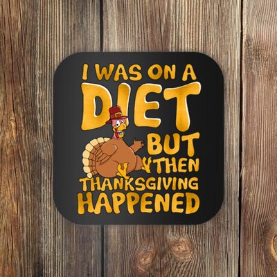 I Was On A Diet But Then Thanksgiving Happened Coaster