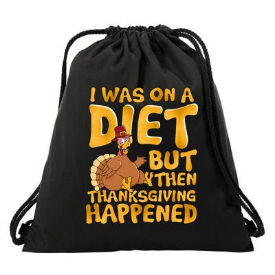 I Was On A Diet But Then Thanksgiving Happened Drawstring Bag