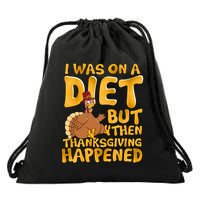 I Was On A Diet But Then Thanksgiving Happened Drawstring Bag