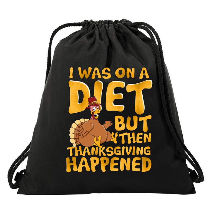 I Was On A Diet But Then Thanksgiving Happened Drawstring Bag