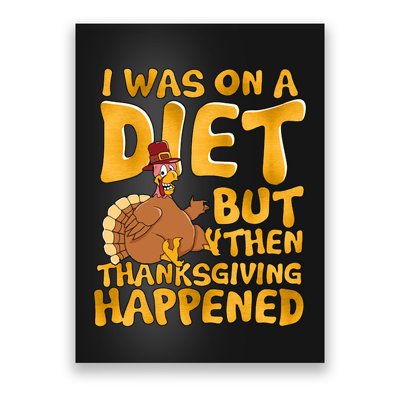 I Was On A Diet But Then Thanksgiving Happened Poster