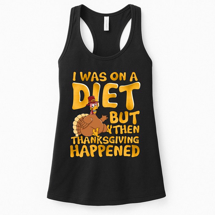 I Was On A Diet But Then Thanksgiving Happened Womens Tank Top