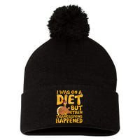 I Was On A Diet But Then Thanksgiving Happened Pom Pom 12in Knit Beanie
