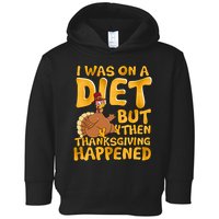 I Was On A Diet But Then Thanksgiving Happened Toddler Hoodie