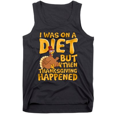 I Was On A Diet But Then Thanksgiving Happened Tank Top