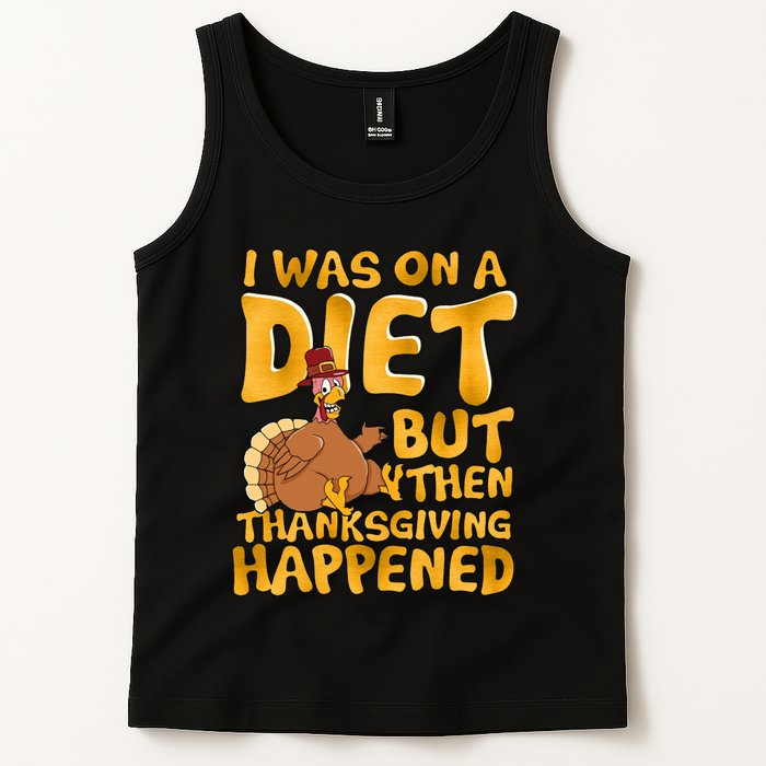 I Was On A Diet But Then Thanksgiving Happened Tank Top