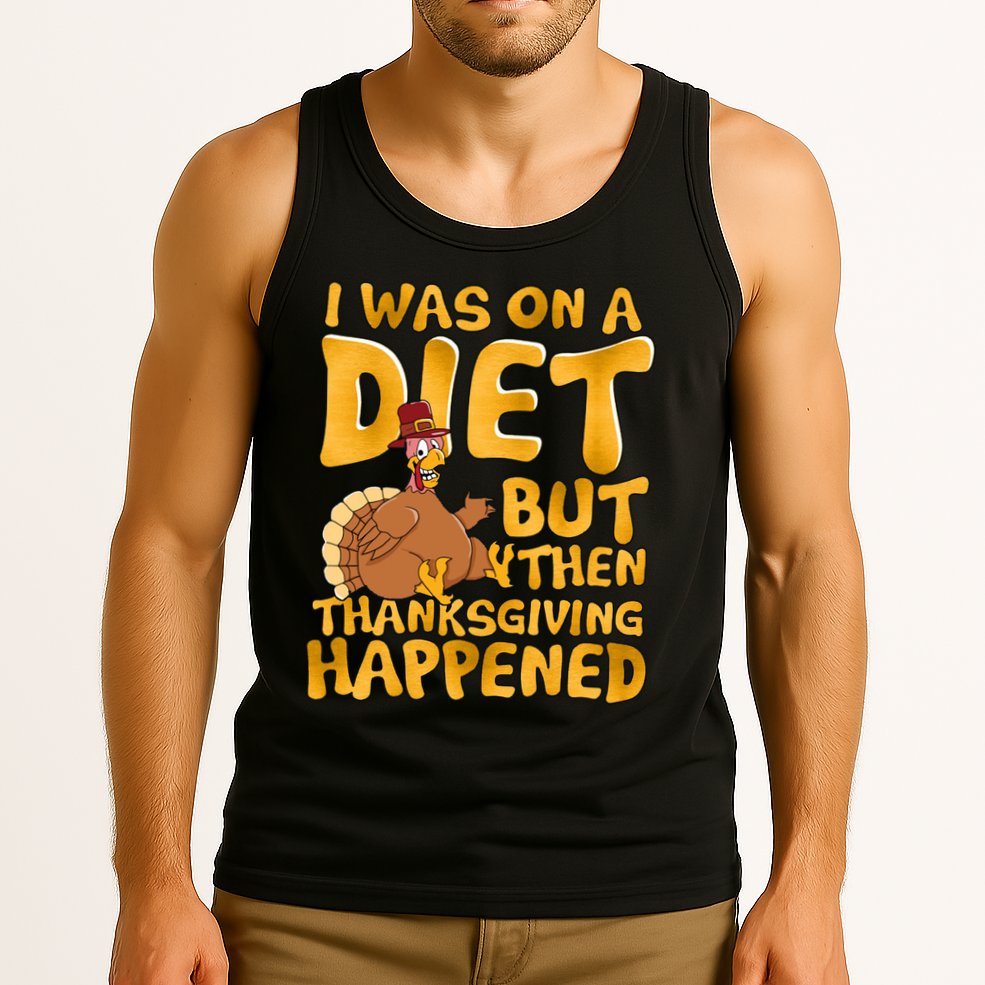 I Was On A Diet But Then Thanksgiving Happened Tank Top