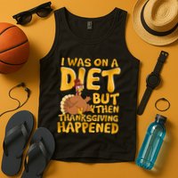 I Was On A Diet But Then Thanksgiving Happened Tank Top