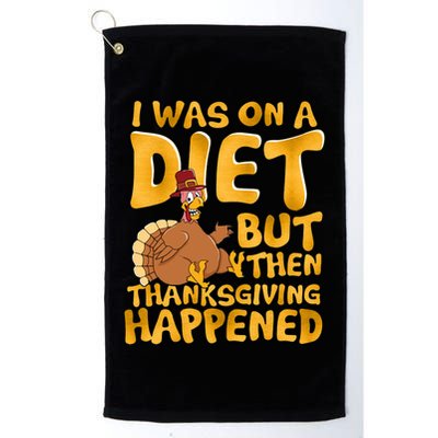 I Was On A Diet But Then Thanksgiving Happened Golf Towel