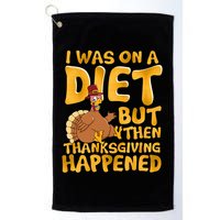 I Was On A Diet But Then Thanksgiving Happened Golf Towel