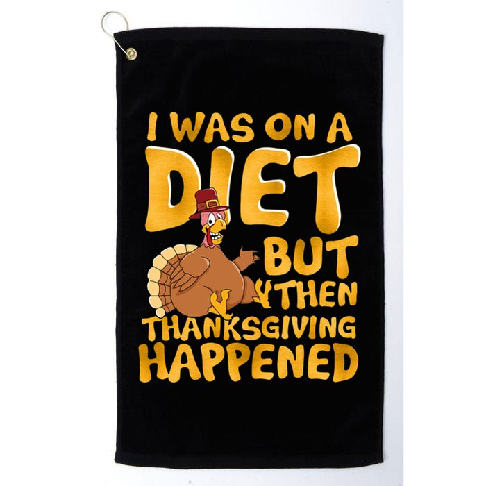 I Was On A Diet But Then Thanksgiving Happened Golf Towel
