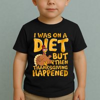 I Was On A Diet But Then Thanksgiving Happened Toddler T-Shirt