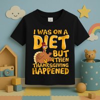I Was On A Diet But Then Thanksgiving Happened Toddler T-Shirt