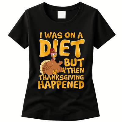 I Was On A Diet But Then Thanksgiving Happened Womens T-Shirt