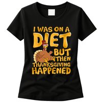 I Was On A Diet But Then Thanksgiving Happened Womens T-Shirt