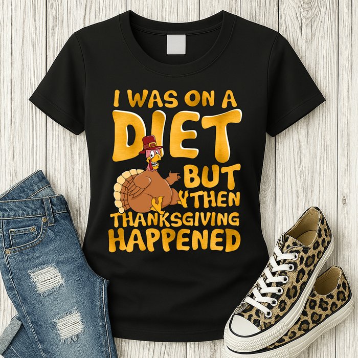 I Was On A Diet But Then Thanksgiving Happened Womens T-Shirt