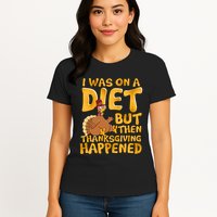I Was On A Diet But Then Thanksgiving Happened Womens T-Shirt