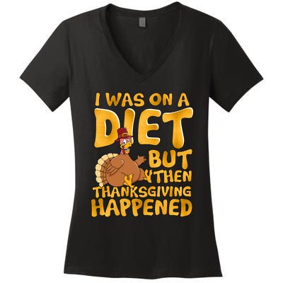 I Was On A Diet But Then Thanksgiving Happened Women's V-Neck T-Shirt