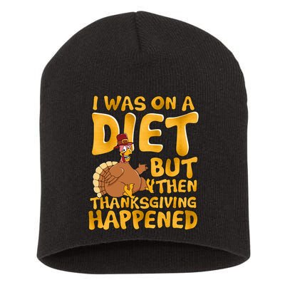 I Was On A Diet But Then Thanksgiving Happened Short Acrylic Beanie