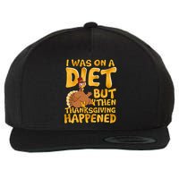 I Was On A Diet But Then Thanksgiving Happened Wool Snapback Cap