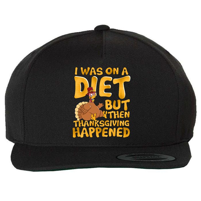I Was On A Diet But Then Thanksgiving Happened Wool Snapback Cap
