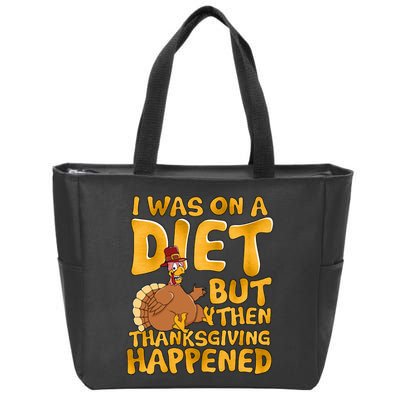 I Was On A Diet But Then Thanksgiving Happened Zip Tote Bag