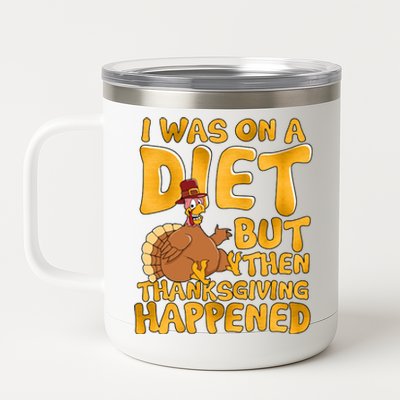 I Was On A Diet But Then Thanksgiving Happened 12 oz Stainless Steel Tumbler Cup