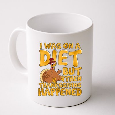 I Was On A Diet But Then Thanksgiving Happened Coffee Mug