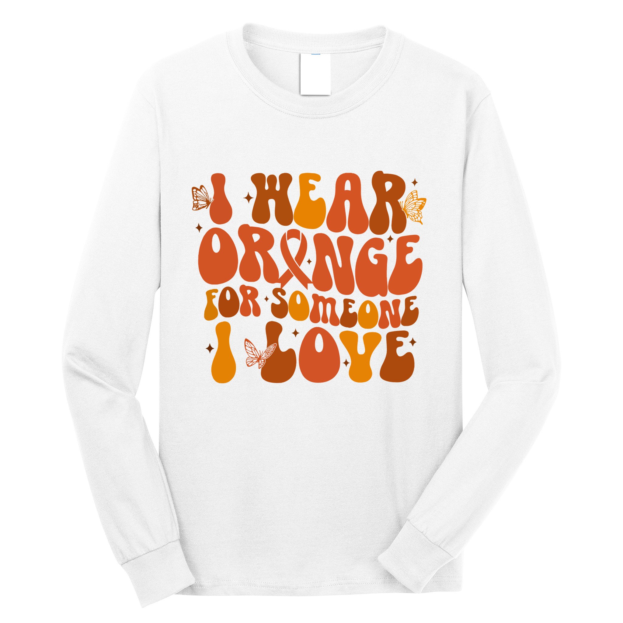 I Wear Orange For Someone I Love Ms Awareness Long Sleeve Shirt