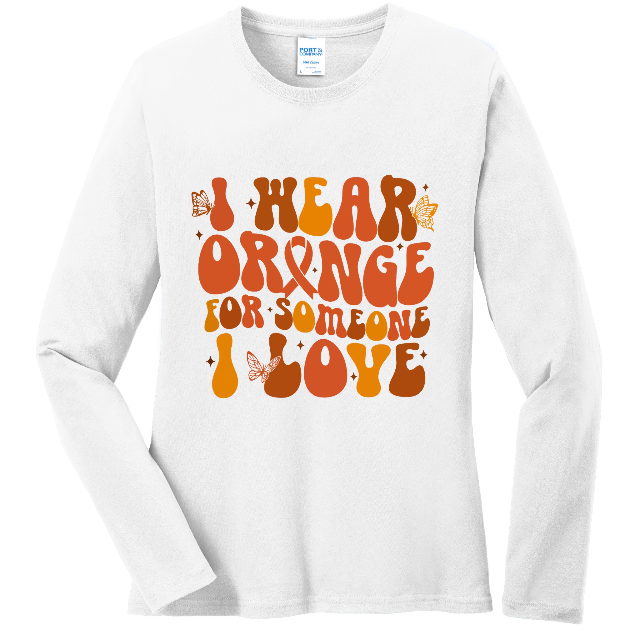 I Wear Orange For Someone I Love Ms Awareness Ladies Long Sleeve Shirt