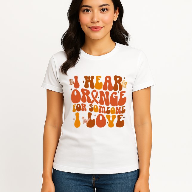I Wear Orange For Someone I Love Ms Awareness Womens T-Shirt
