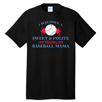 I Was Once A Sweet And Polite Young Baseball Mama Tall T-Shirt