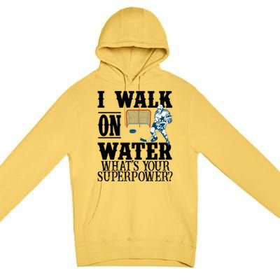 I Walk On Water What's Your Superpower? Hockey Premium Pullover Hoodie