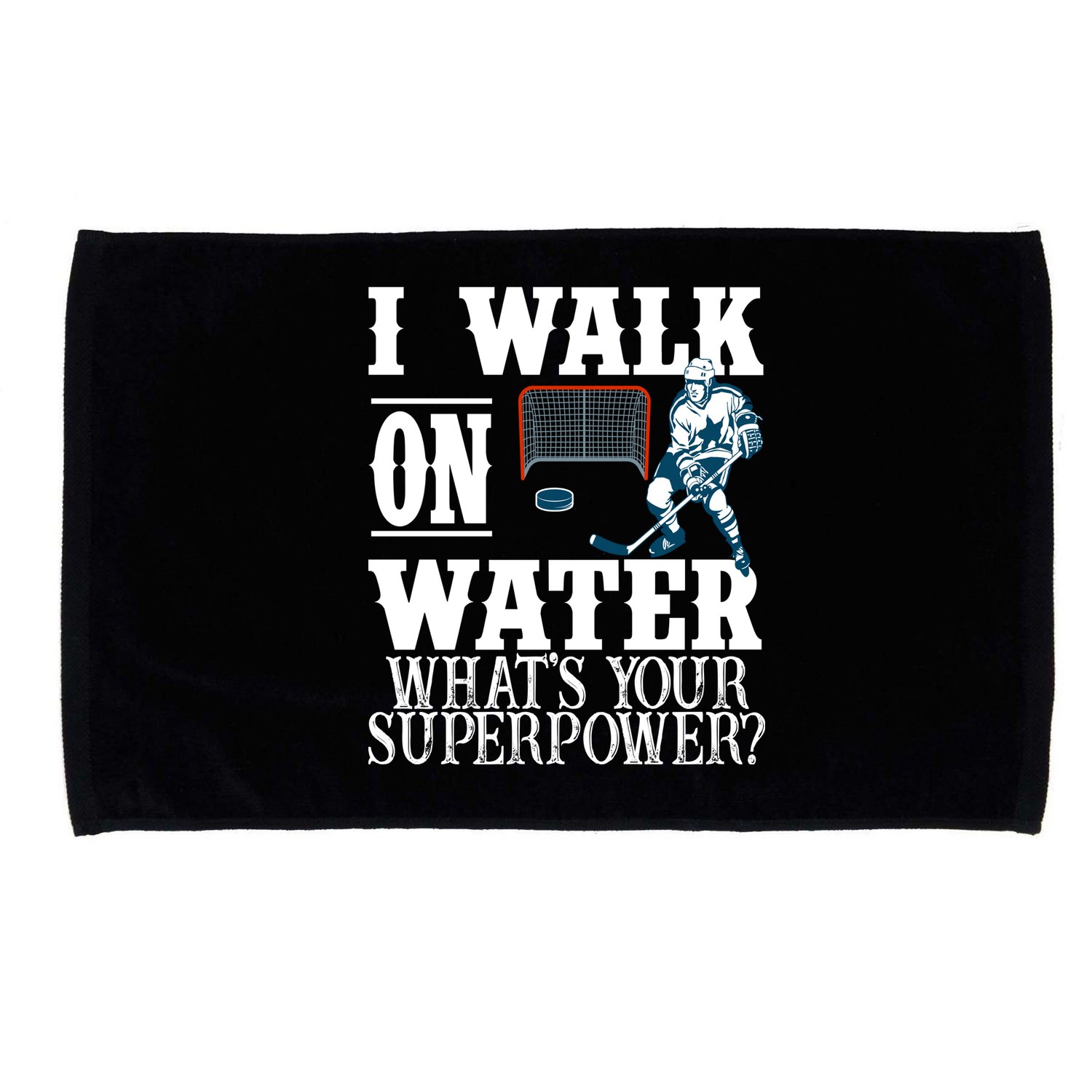 I Walk On Water What's Your Superpower? Hockey Microfiber Hand Towel