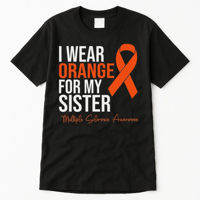 I Wear Orange For My Sister Ms Warrior Multiple Sclerosis Tall T-Shirt