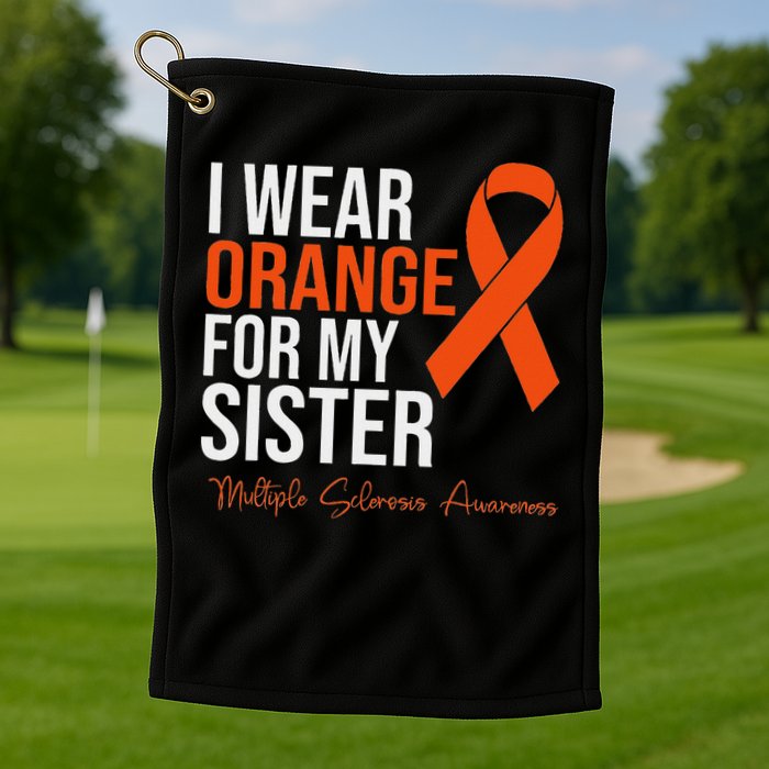 I Wear Orange For My Sister Ms Warrior Multiple Sclerosis Golf Towel